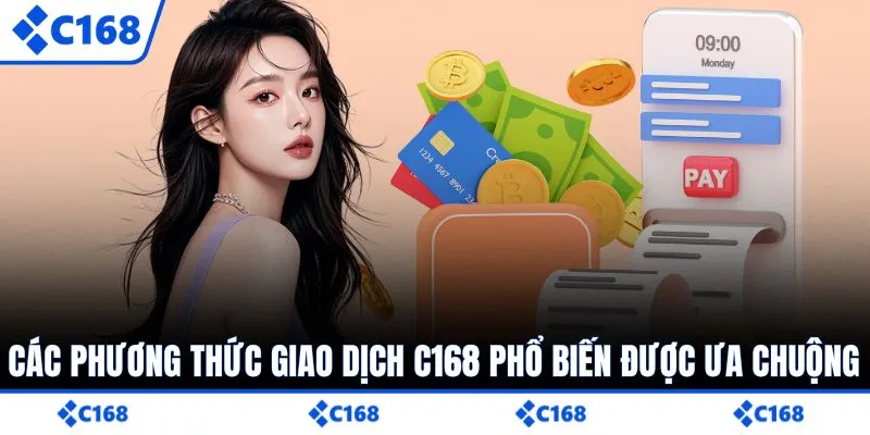 Các phương thức giao dịch C168 phổ biến được ưa chuộng