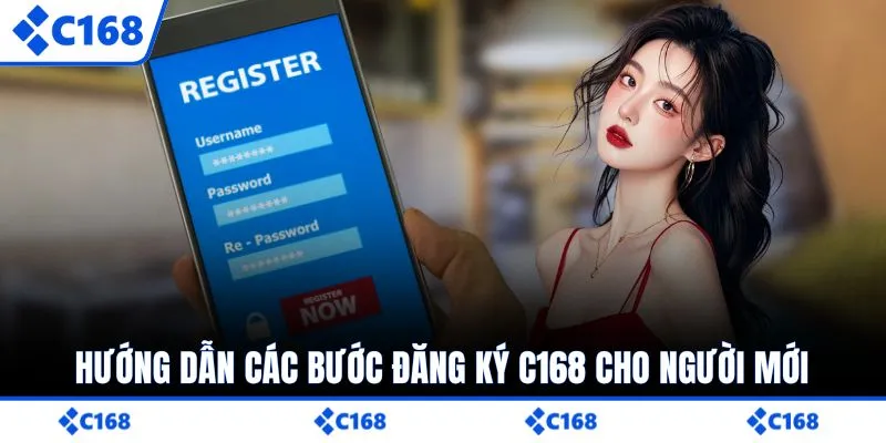 Hướng dẫn các bước đăng ký C168 cho người mới